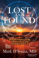 Lost and Found: How Meaningless Living is Destroying Us and Three Keys to Fix It 1636983839 Book Cover
