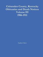 Crittenden County, Kentucky Obituaries and Death Notices Volume III 1906-1911 1304082369 Book Cover