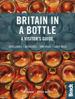 Britain in a Bottle : A Visitor's Guide to Gin Distilleries, Whisky Distilleries, Breweries, Vineyards and Cider Mills 1784775916 Book Cover