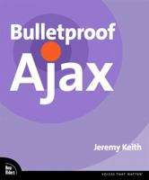 Bulletproof Ajax (Voices That Matter) 0321472667 Book Cover