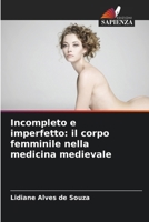 Incompleto e imperfetto: il corpo femminile nella medicina medievale (Italian Edition) 6207697596 Book Cover