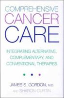 Comprehensive Cancer Care: Integrating Alternative, Complementary and Conventional Therapies 0738204862 Book Cover