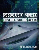 Ground Zero: UFO Disclosure 1978418590 Book Cover