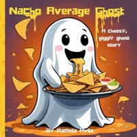 Nacho Average Ghost: A cheese, giggly ghost story (Gary the Not-So-Scary Ghost) B0FJFY8FYG Book Cover