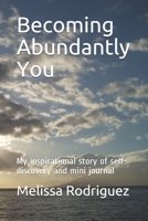 Becoming Abundantly You: My inspirational story of self-discovery and mini journal null Book Cover