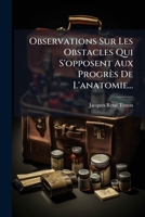 Observations Sur Les Obstacles Qui S'opposent Aux Progres De L'anatomie 1273021703 Book Cover