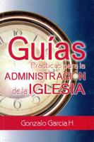 Guias Practicas Para la Administracio de la Iglesia = Practical Guides in Administration 9589149502 Book Cover