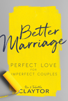 Better Marriage: Perfect Love for Imperfect Couples B0GNDV9MTW Book Cover