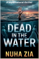 Dead In The Water: An edge-of-your-seat supernatural thriller B0GF1SQN1C Book Cover