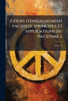 Cours d'enseignement pacifiste (principes et applications du pacifisme.); 1173100571 Book Cover