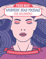 Press Here! Ayurvedic Head Massage for Beginners: A Practice for Overall Health and Wellness 1589239784 Book Cover