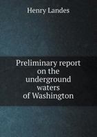 Preliminary Report on the Underground Waters of Washington 1348199342 Book Cover