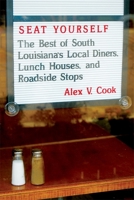Seat Yourself: The Best of South Louisiana's Local Diners, Lunch Houses, and Roadside Stops 0807162531 Book Cover