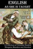 English As She Is Taught: Genuine Answers To Examination Questions In Our Public Schools (1887) 1981884327 Book Cover