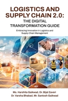 Logistics and Supply Chain 2.0: The Digital Transformation Guide: Embracing Innovation in Logistics and Supply Chain Management B0F1FY1D6Q Book Cover