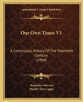 Our Own Times V1: A Continuous History Of The Twentieth Century 1165551683 Book Cover