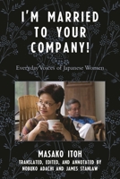 I'm Married to Your Company!: Everyday Voices of Japanese Women (Asian Voices) 0742554643 Book Cover