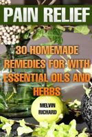 Pain Relief: 30 Homemade Remedies for with Essential Oils and Herbs 198411140X Book Cover