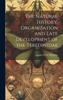 The Natural History, Organization and Late Development of the Teredinidae 1022729209 Book Cover