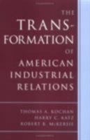 The Transformation of American Industrial Relations (ILR Paperback) 0875463207 Book Cover
