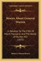 Stories About General Warren, in Relation to the Fifth of March Massacre, and the Battle of Bunker Hill 1019204346 Book Cover