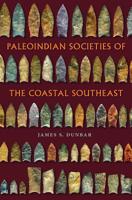 Paleoindian Societies of the Coastal Southeast (Florida Museum of Natural History: Ripley P. Bullen Series) 0813068002 Book Cover