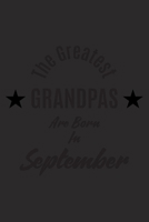 The Greatest Grandpas Are Born in September : a Lined Journal with 120 Pages Perfect As a Birthday Gift for Grandpas 1677781955 Book Cover