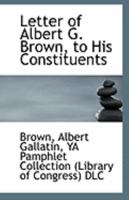 Letter of Albert G. Brown, to His Constituents 1372570152 Book Cover