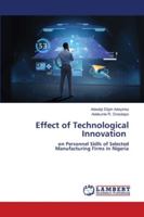 Effect of Technological Innovation: on Personnel Skills of Selected Manufacturing Firms in Nigeria 6202803657 Book Cover