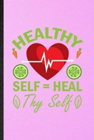 Healthy Self Heal Thy Self: Lined Notebook For Vegan Healthy Eating. Funny Ruled Journal For Healthy Lifestyle Fitness. Unique Student Teacher Blank Composition/ Planner Great For Home School Office W 1706393962 Book Cover