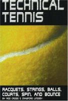 Technical Tennis: Racquets, Strings, Balls, Courts, Spin, and Bounce 0972275932 Book Cover