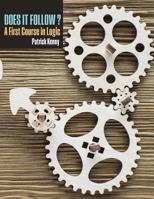 Does it Follow? A First Course in Logic 1524949310 Book Cover