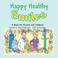 Happy Healthy Smiles: A Book for Parents and Children 1481764292 Book Cover