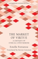 The Market of Virtue: A Critique of Ethical Consumerism (Contemporary Continental Ethics) 1399561014 Book Cover