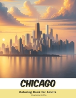 Chicago Coloring Book for Adults: 40 Pages of Chicago landmarks B0CLTB1JLL Book Cover