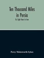 Ten Thousand Miles In Persia Or Eight Years In Iran 1017797463 Book Cover