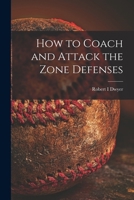 How to Coach and Attack the Zone Defenses 1013647599 Book Cover