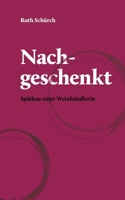 Nachgeschenkt.: Spätlese einer Weinhändlerin (German Edition) 3758370523 Book Cover