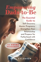 Empowering Dads-to-Be: The Essential Guide to Self-Discovery, Master Pregnancy, Strengthen Your Relation-ship, and Prepare for Fatherhood with Confidence B0FHDVJ8PP Book Cover