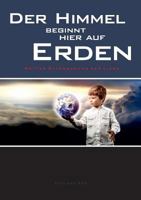 Der Himmel beginnt hier auf Erden: Gottes Offenbarung der Liebe 3744850587 Book Cover