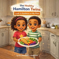 The Healthy Hamilton Twins:: Look! A Rainbow on My Plate B0GS2193GH Book Cover