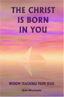 The Christ Is Born in You: Wisdom Teachings from Jesus 0963256491 Book Cover