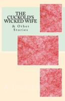 The Cuckold's Wicked Wife: & Other Stories 1530491282 Book Cover