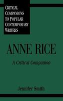 Anne Rice: A Critical Companion (Critical Companions to Popular Contemporary Writers) 031329612X Book Cover