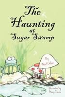 The Haunting at Sugar Swamp 1475000022 Book Cover