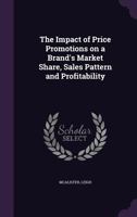 The Impact of Price Promotions on a Brand's Market Share, Sales Pattern and Profitability 1342019164 Book Cover
