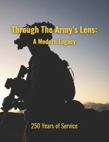 Through the Army's Lens: A Modern Legacy: Honoring 250 Years of Service B0FDH1MDF9 Book Cover