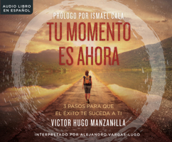 Tu Momento Es Ahora (Your Moment Is Now): 3 Pasos Para Que El Exito Te Suceda a Ti (3 Steps for Success to Happen to You) 1520076851 Book Cover