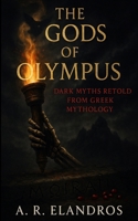 The Gods of Olympus: Dark Myths Retold from Greek Mythology 1326211196 Book Cover