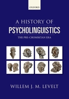 A History of Psycholinguistics: The Pre-Chomskyan Era 0198712219 Book Cover